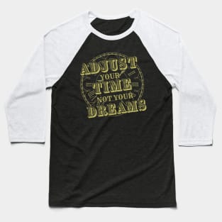 Adjust your Time not your Dreams-Horologist Baseball T-Shirt